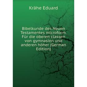 

Книга Bibelkunde des Neuen Testamentes microform. Für die oberen classen von gymnasien und anderen höher (German Edition)