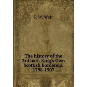 

Книга The history of the 3rd batt. King's Own Scottish Borderers, 1798-1907