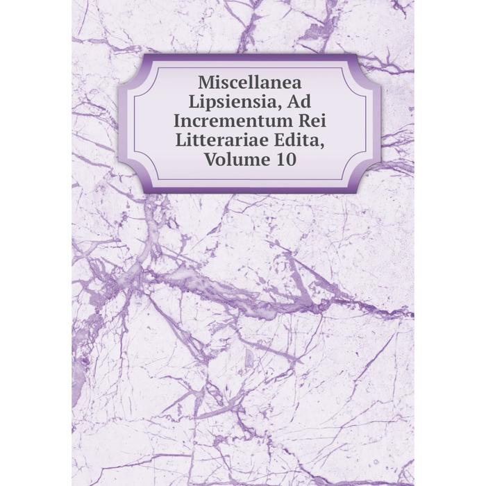 фото Книга miscellanea lipsiensia, ad incrementum rei litterariae edita, volume 10 nobel press