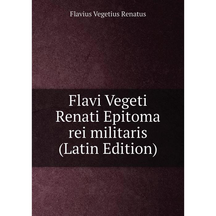 фото Книга flavi vegeti renati epitoma rei militaris (latin edition) nobel press