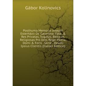 

Книга Posthuma Memoria Josephi Esterházii De Galantha