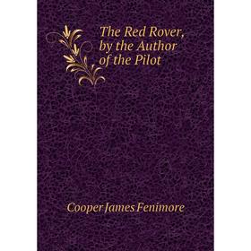 

Книга The Red Rover, by the Author of the Pilot