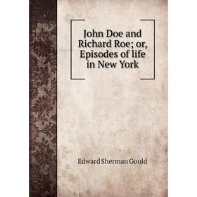 

Книга John Doe and Richard Roe or, Episodes of life in New York