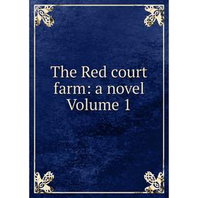 

Книга The Red court farm: a novel Volume 1