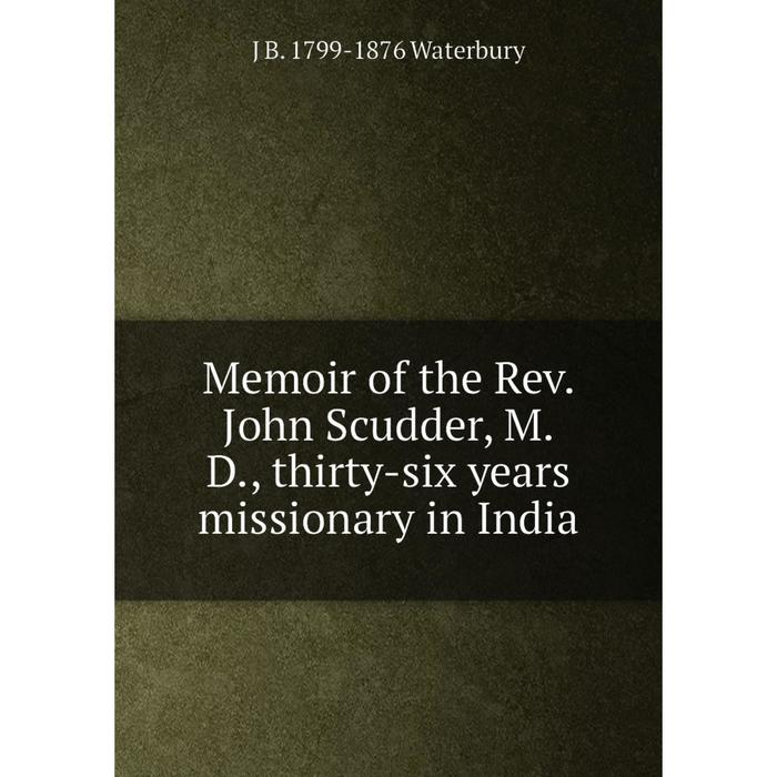 фото Книга memoir of the rev john scudder, md, thirty-six years missionary in india nobel press