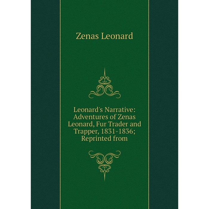 фото Книга leonard's narrative: adventures of zenas leonard, fur trader and trapper, 1831-1836 reprinted from nobel press