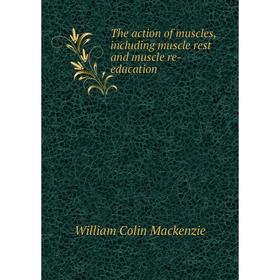 

Книга The action of muscles, including muscle rest and muscle re-education