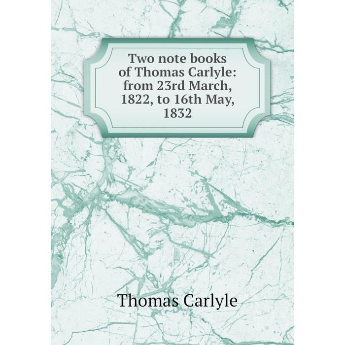 фото Книга two note books of thomas carlyle: from 23rd march, 1822, to 16th may, 1832 nobel press