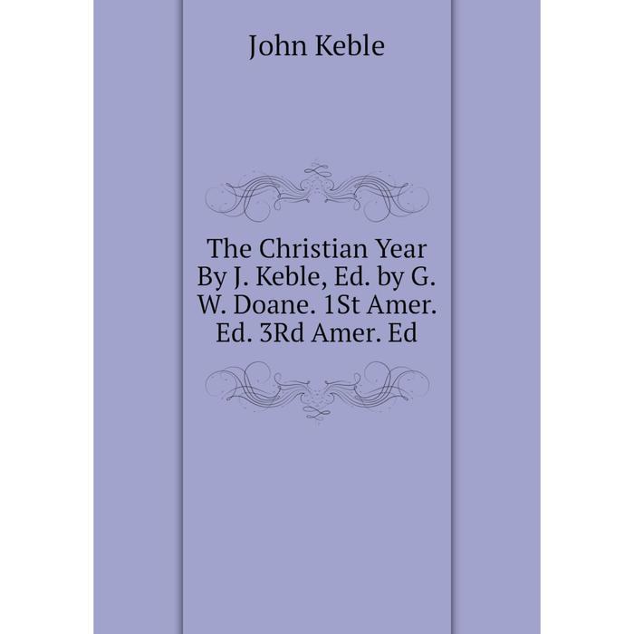 фото Книга the christian year by j. keble, ed. by g.w. doane. 1st amer. ed. 3rd amer. ed nobel press