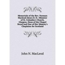 

Книга Memoria ls of the Rev Norman Macleod (Senr) D D: Minister of St Columba's Church, Glasgow, Dean of the Chapel Royal and One of Her Majesty's Cha