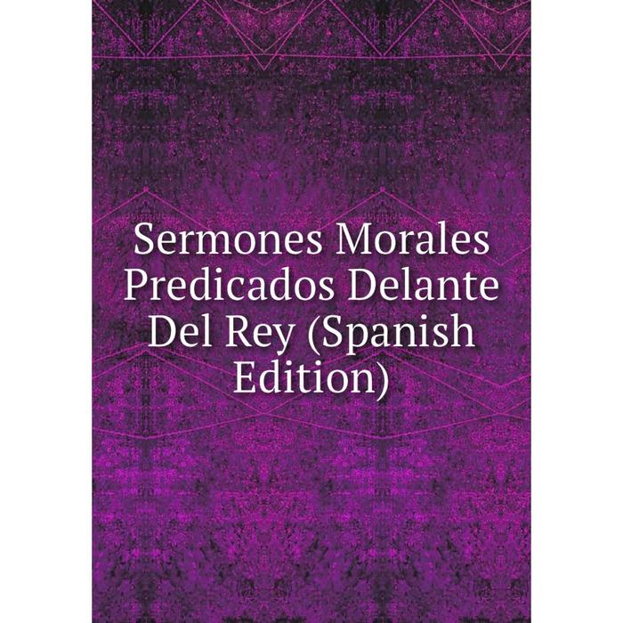 фото Книга sermones morales predicados delante del rey (spanish edition) nobel press