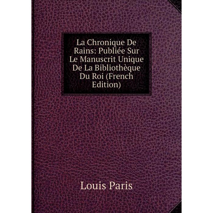 фото Книга la chronique de rains: publiée sur le manuscrit unique de la bibliothèque du roi nobel press