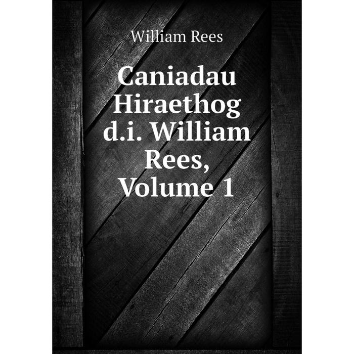 фото Книга caniadau hiraethog d.i. william rees, volume 1 nobel press