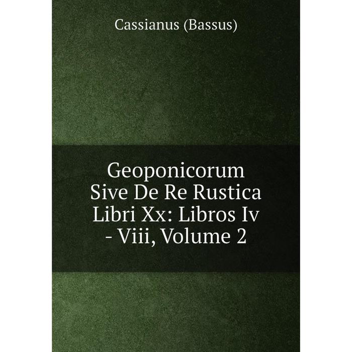 фото Книга geoponicorum sive de re rustica libri xx: libros iv - viii, volume 2 nobel press