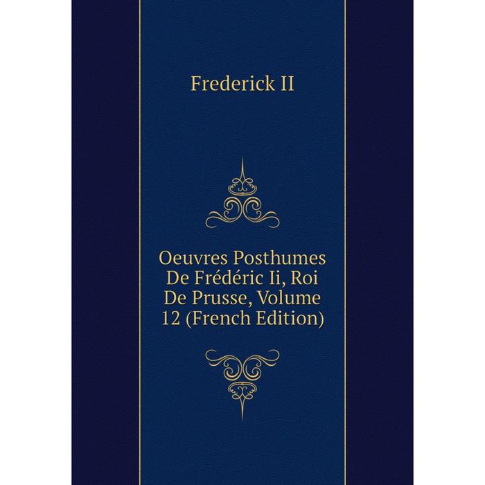 фото Книга oeuvres posthumes de frédéric ii, roi de prusse, volume 12 nobel press