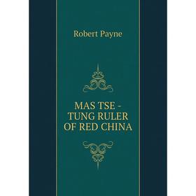 

Книга MAS TSE -TUNG RULER OF RED CHINA