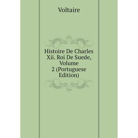 

Книга Histoire De Charles Xii. Roi De Suede, Volume 2 (Portuguese Edition)