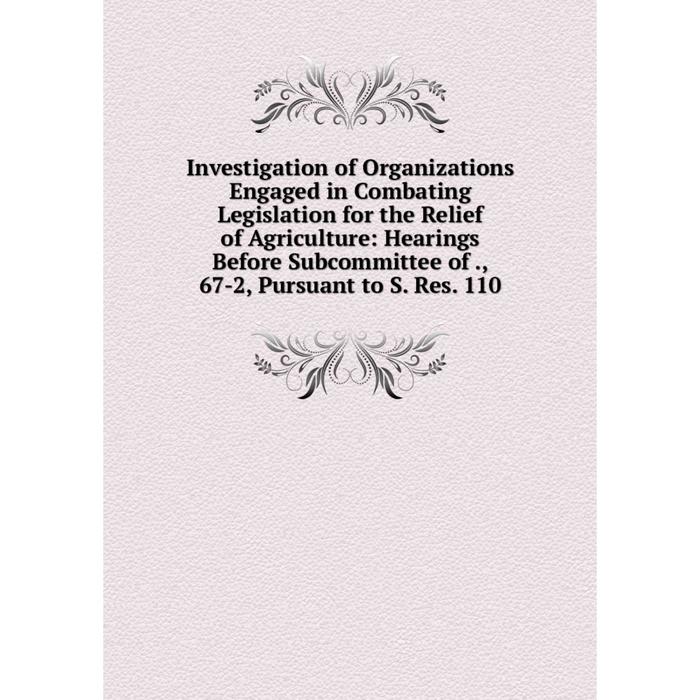 фото Книга investigation of organizations engaged in combating legislation for the relief of agriculture nobel press