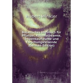 

Книга Botanisches Hilfsbuch für Pflanzer, Kolonialbeamte, Tropenkaufleunte und Forschungsreisende (German Edition)