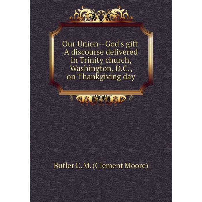 фото Книга our union — god's gift a discourse delivered in trinity church, washington, dc, on thankgiving day nobel press