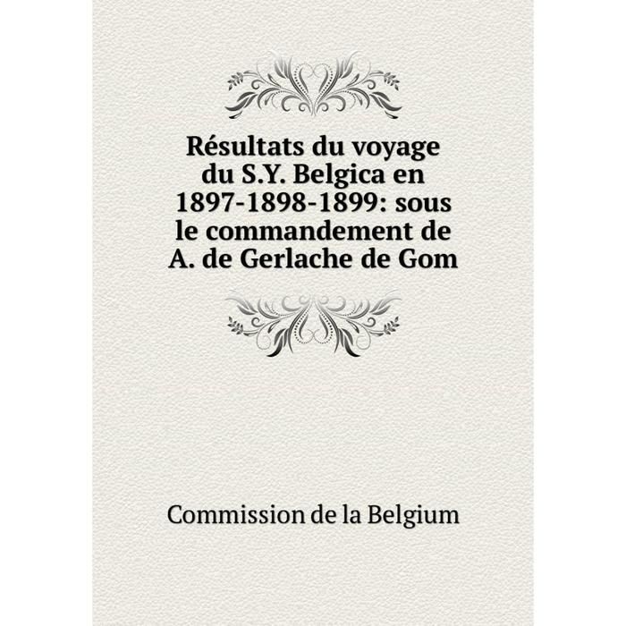 фото Книга résultats du voyage du s.y. belgica en 1897-1898-1899: sous le commandement de a. de gerlache de gom nobel press