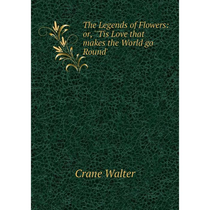 фото Книга the legends of flowers: or, ''tis love that makes the world go round' nobel press