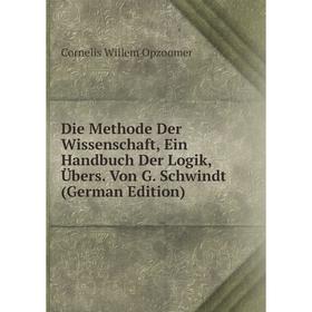 

Книга Die Methode Der Wissenschaft, Ein Handbuch Der Logik, Übers. Von G. Schwindt (German Edition)