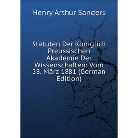 

Книга Statuten Der Königlich Preussischen Akademie Der Wissenschaften: Vom 28. März 1881 (German Edition)