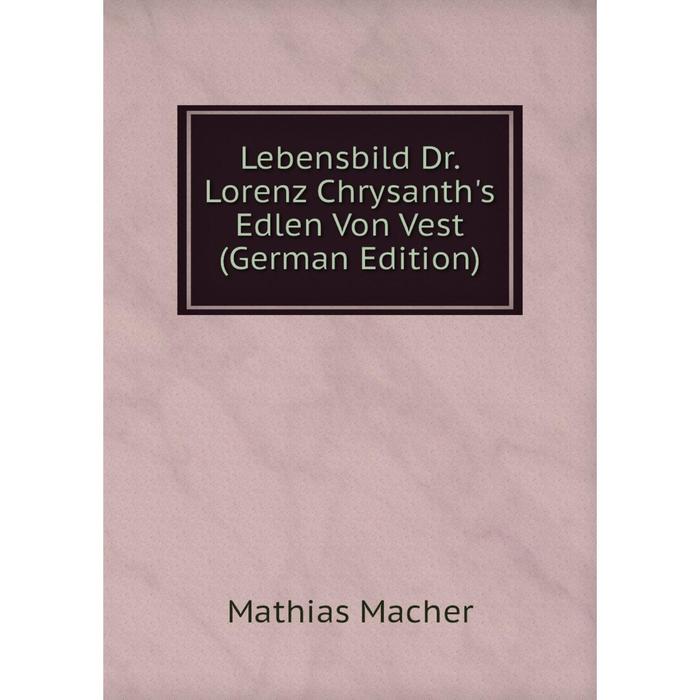 фото Книга lebensbild dr lorenz chrysanth's edlen von vest nobel press