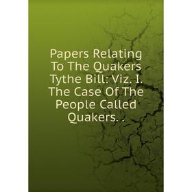 

Книга Papers Relating To The Quakers Tythe Bill: Viz I The Case of the People Called Quakers