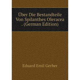 

Книга Über Die Bestandteile Von Spilanthes Oleracea. (German Edition)