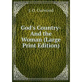 

Книга God's Country-And the Woman (Large Print Edition)
