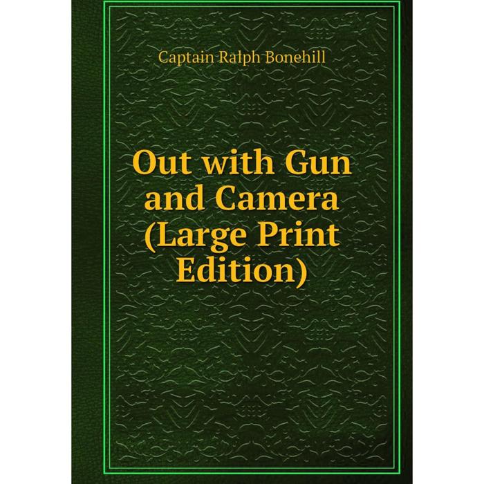 фото Книга out with gun and camera (large print edition) nobel press