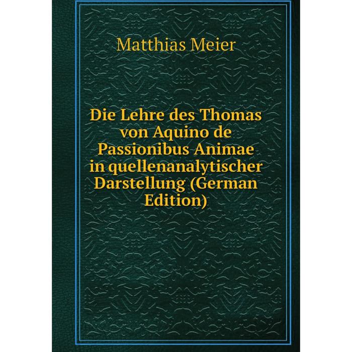 фото Книга die lehre des thomas von aquino de passionibus animae in quellenanalytischer darstellung (german edition) nobel press