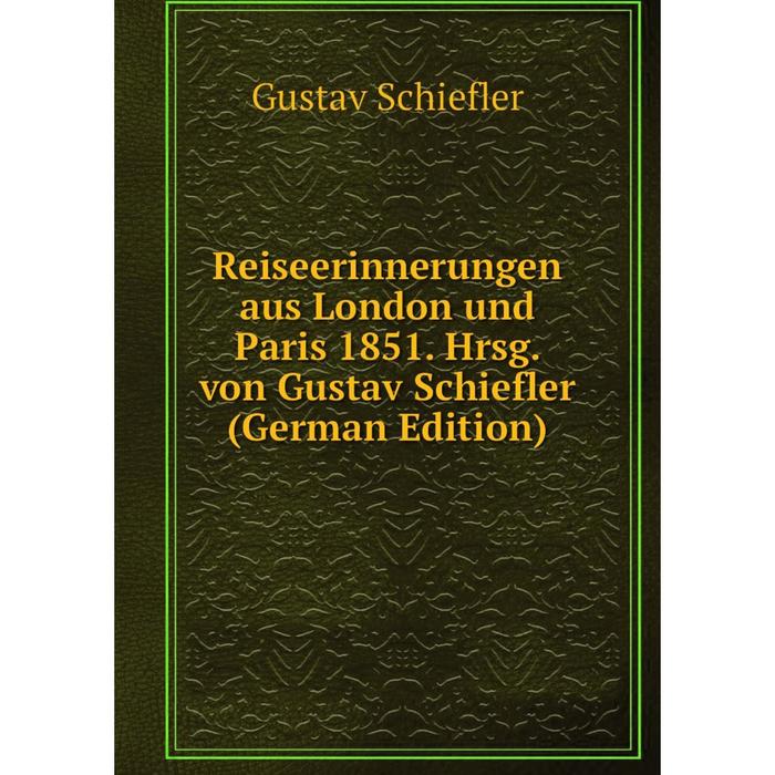 фото Книга reiseerinnerungen aus london und paris 1851. hrsg. von gustav schiefler (german edition) nobel press