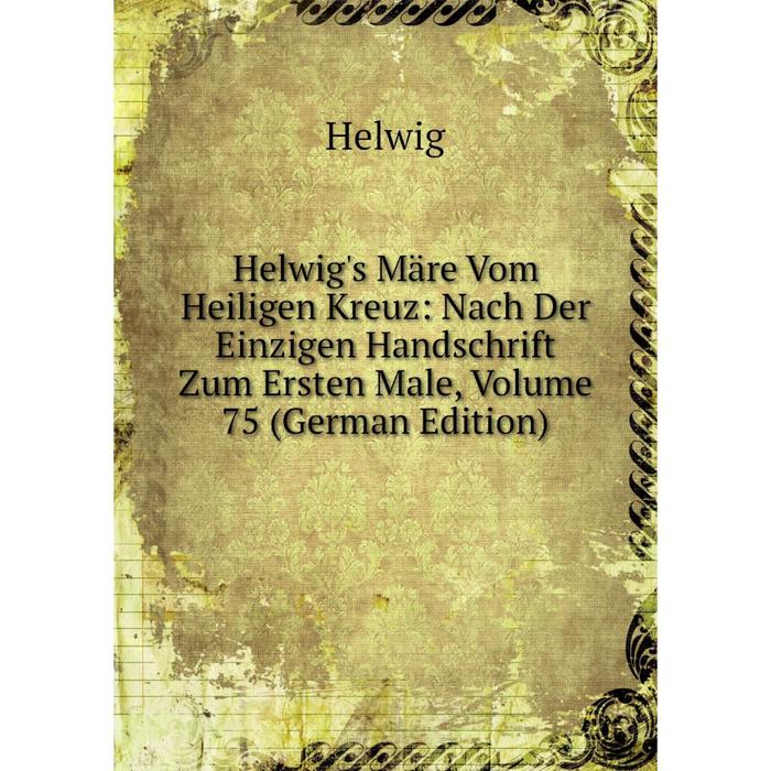 фото Книга helwig's märe vom heiligen kreuz: nach der einzigen handschrift zum ersten male, volume 75 (german edition) nobel press