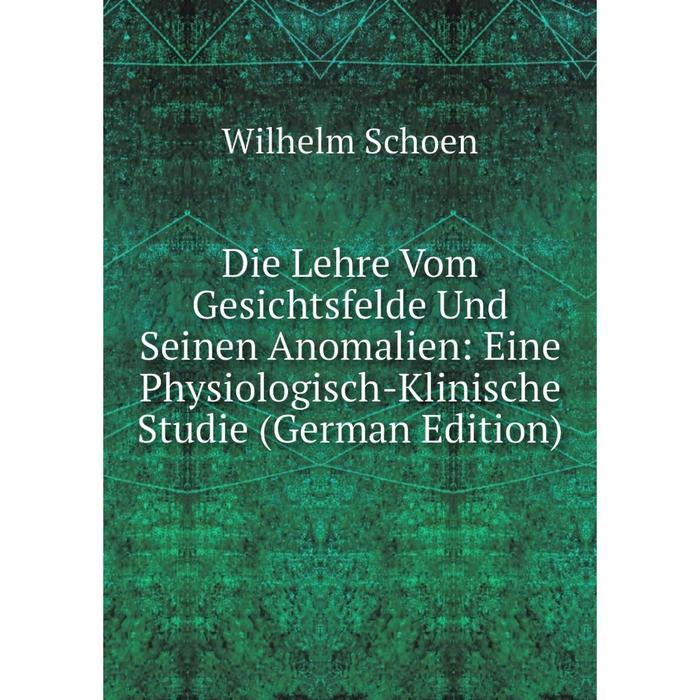 фото Книга die lehre vom gesichtsfelde und seinen anomalien: eine physiologisch-klinische studie (german edition) nobel press