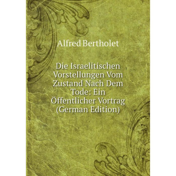 фото Книга die israelitischen vorstellungen vom zustand nach dem tode: ein öffentlicher vortrag (german edition) nobel press