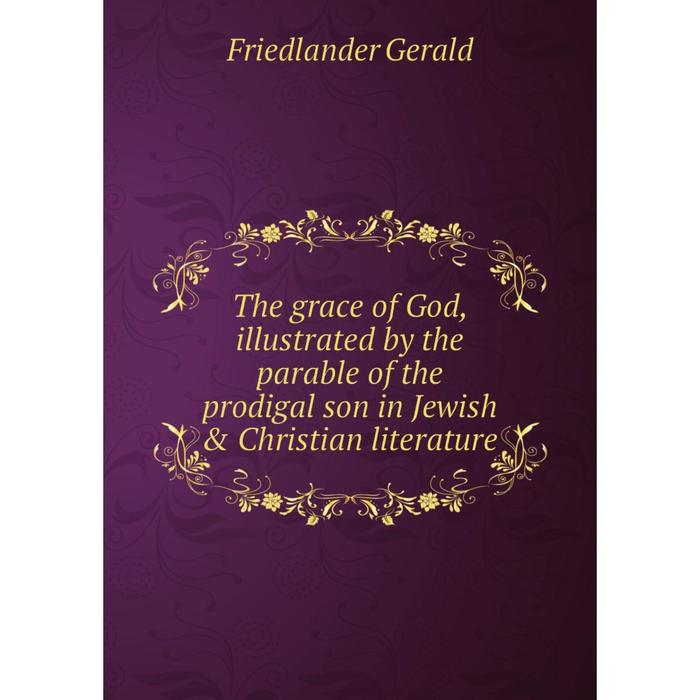 фото Книга the grace of god, illustrated by the parable of the prodigal son in jewish & christian literature nobel press