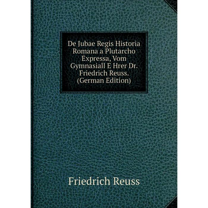 фото Книга de jubae regis historia romana a plutarcho expressa, vom gymnasiall e hrer dr. friedrich reuss. (german edition) nobel press