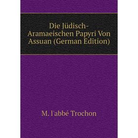 

Книга Die Jüdisch-Aramaeischen Papyri Von Assuan (German Edition)