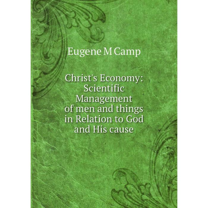 фото Книга christ's economy: scientific management of men and things in relation to god and his cause nobel press