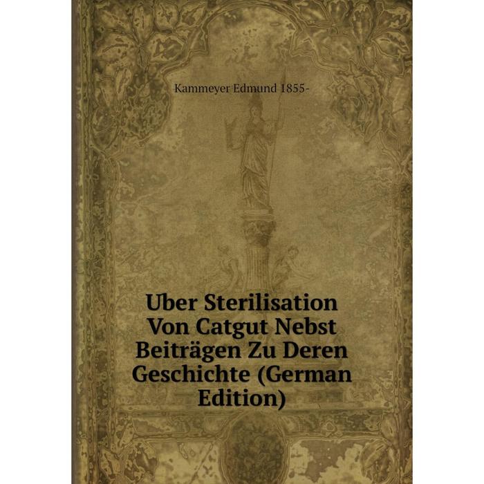 фото Книга uber sterilisation von catgut nebst beiträgen zu deren geschichte (german edition) nobel press