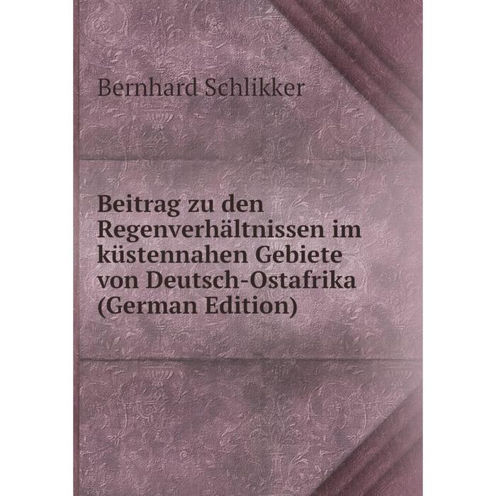 фото Книга beitrag zu den regenverhältnissen im küstennahen gebiete von deutsch-ostafrika (german edition) nobel press