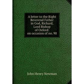 

Книга A letter to the Right Reverend Father in God, Richard, Lord Bishop of Oxford: on occasion of no. 90