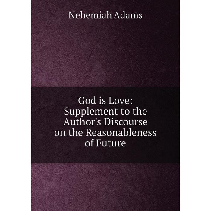 фото Книга god is love: supplement to the author's discourse on the reasonableness of future nobel press