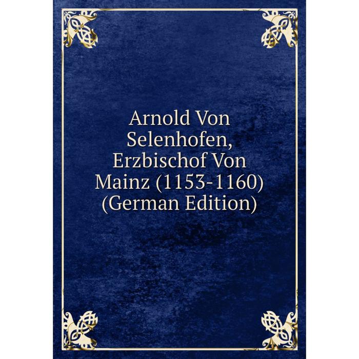 фото Книга arnold von selenhofen, erzbischof von mainz (1153-1160) (german edition) nobel press