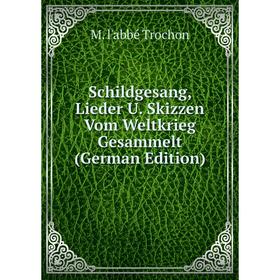 

Книга Schildgesang, Lieder U. Skizzen Vom Weltkrieg Gesammelt (German Edition)