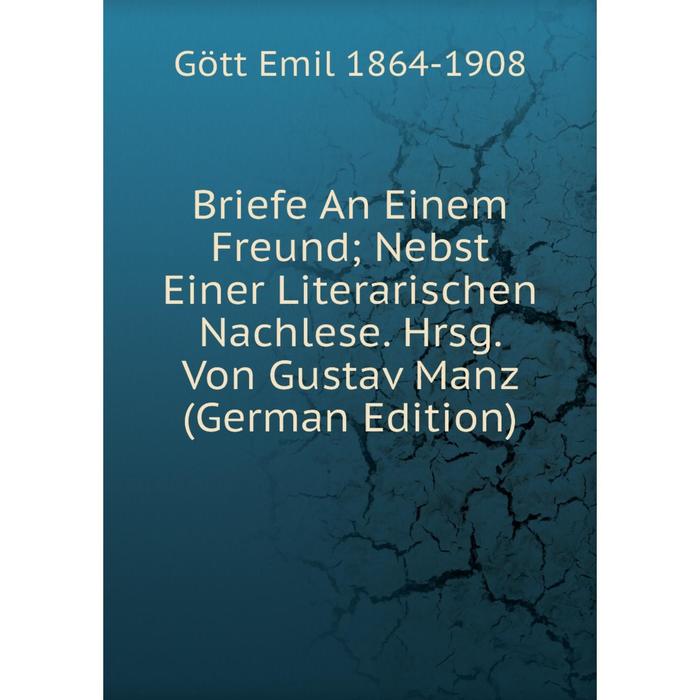 фото Книга briefe an einem freund nebst einer literarischen nachlese. hrsg. von gustav manz (german edition) nobel press