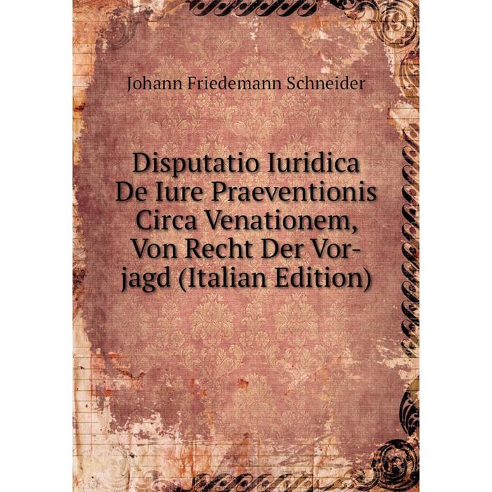 фото Книга disputatio iuridica de iure praeventionis circa venationem, von recht der vor-jagd (italian edition) nobel press